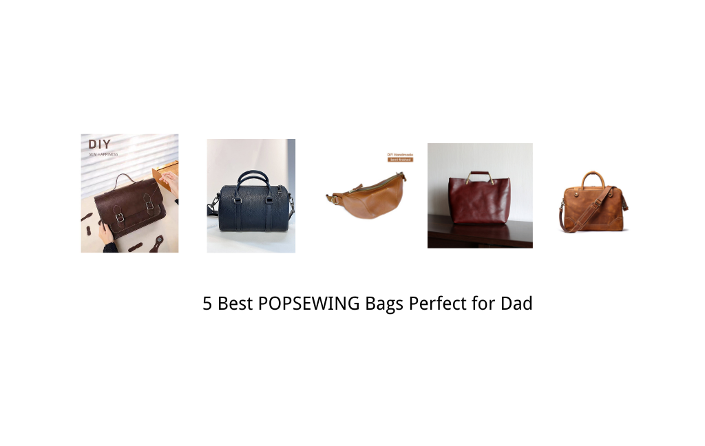 5 Best POPSEWING Bags Perfect for Dad